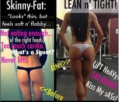 Skinny girls look good in clothes, fit girls look good NAKED! You need to lift weights to get that bangin' body you want!
