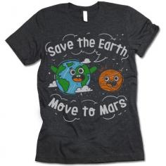 Save The Earth Move to Mars T Shirt