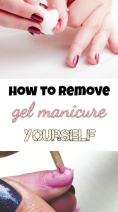 HOW TO REMOVE GEL MANICURE YOURSELF