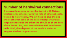 If we want to use any devices hardwired with Netgear wireless range extender with the help of Ethernet cable, we can do it very easily. We just have to plug the one end of Ethernet cable at the back of Netgear wireless range extender and the other end should be at the back of our device.