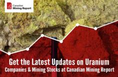 For the latest updates on Uranium Companies & their mining stocks, visit Canadian Mining Report. You will find information on uranium manufacturers, suppliers, distributors, traders, customers, and investors as well as prices.