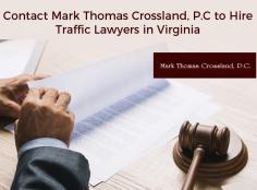Get in touch with Mark Thomas Crossland, P.C when looking to hire traffic lawyers in Virginia. We have a team of experienced lawyers, committed to working tirelessly for our clients since day one.