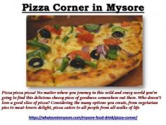 Pizza pizza pizza! No matter where you journey in this wild and crazy world you’re going to find this delicious cheesy piece of goodness somewhere out there. Who doesn’t love a good slice of pizza? Considering the many options you create, from vegetarian pies to meat-lovers delight, pizza caters to all people from all walks of life.
Mysore is no different than any other city in the world, by offering world-class pizza throughout the city including those global outlet chains that we have all come to love as a trusted pizza source.
