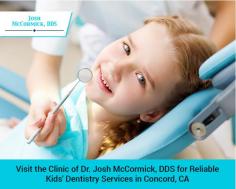 Dr. Josh McCormick, DDS is one of the reliable kids' dentists in Concord, CA. We have a team of kids' dental care experts to offer a range of dental services in a calm and friendly environment. Book an appointment today! 