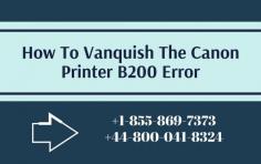 The best way out of this Canon printer B200 error is by calling the tech experts. Our Toll-Free Canon Printer Support Phone Number US/Canada +1-855-869-7373, UK+44-800-041-8324 and they will handle the rest. 