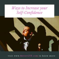 Do you know how to be confident? Or how to feel powerful and capable in your professional, social and romantic cooperations?
There’s a big secret: Confidence is just one of those things that you “have or you don’t.” No way! It’s a skill, one that can be developed like any other skill, through intentional practice. Read how you can increase your self-confidence here. Check the link. 
https://www.betterlyf.com/articles/self-esteem-and-confidence/ways-to-increase-your-self-confidence/