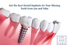 Get in touch with Lim and Yabu for getting the best quality solution for your missing teeth. We will provide you quality dental implants with the help of which you will be able to chew your food easily. Contact us today for scheduling your appointment!