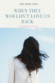 One sided love has been romanticized by love stories, songs and movies as something that bothers us but helps us to grow through the pain. Learn when they wouldn’t love us back. Check the link

