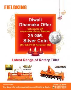 Fieldking Diwali Dhamaka Offer
Get Assured 25 Gm Silver Coin on purchase of every Rotavator.

Offer Valid 10-30 November, 2020.

For More information reach out to nearest Fieldking Dealer
or talk to our Customer Care Number
Call or WhatsApp at +91-92540-16570