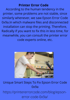 Unique Smart Steps To Fix Epson Error Code 0x9a
According to the human tendency in the printer, some problems are not stable, since similarly whenever, we saw Epson Error Code 0x9a.In which malware files and disconnected installation can stop the printing. Therefore, Radically if you want to fix this in less time, for meanwhile, you can consult the printer error code experts online, etc.https://printererrorcode.com/blog/epson-error-code-0x9a/

