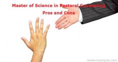Master of Science in Pastoral Counseling Pros and Cons. The Master of Science in pastoral counselling is a graduate-level degree program. The main objective
