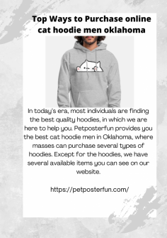 In today’s era, most individuals are finding the best quality hoodies, in which we are here to help you. Petposterfun provides you the best cat hoodie men in Oklahoma, where masses can purchase several types of hoodies. Except for the hoodies, we have several available items you can see on our website.

https://petposterfun.com/
