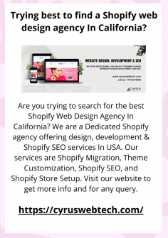 Are you trying to search for the best Shopify Web Design Agency In California? We are a Dedicated Shopify agency offering design, development & Shopify SEO services In USA. Our services are Shopify Migration, Theme Customization, Shopify SEO, and Shopify Store Setup. Visit our website to get more info and for any query.

https://cyruswebtech.com/


