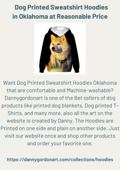 Want Dog Printed Sweatshirt Hoodies Oklahoma that are comfortable and Machine-washable? Dannygordonart is one of the Bet sellers of dog products like printed dog blankets, Dog printed T-Shirts, and many more, also all the art on the website is created by Danny. The Hoodies are Printed on one side and plain on another side. Just visit our website once and shop other products and order your favorite one.

https://dannygordonart.com/collections/hoodies

