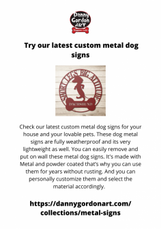 
Check our latest custom metal dog signs for your house and your lovable pets. These dog metal sign are fully weatherproof and its very lightweight as well. You can easily remove and put on wall these metal dog signs. Its made with Metal and powder coated that’s why you can use them for years without rusting. And you can personally customize them and select the material accordingly.  
