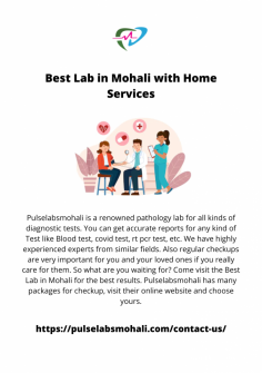 Pulselabsmohali is a renowned pathology lab for all kinds of diagnostic tests. You can get accurate reports for any kind of Test like Blood test, covid test, rt pcr test, etc. We have highly experienced experts from similar fields. Also regular checkups are very important for you and your loved ones if you really care for them. So what are you waiting for? Come visit the Best Lab in Mohali for the best results. Pulselabsmohali has many packages for checkup, visit their online website and choose yours.

https://pulselabsmohali.com/contact-us/
