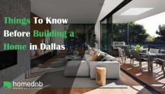 Things To Know Before Building a Home in Dallas!