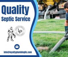 Trustworthy Option for Septic Services

Our septic tank cleaning service will keep your system in excellent condition and ensure optimal system longevity. Additionally, we replace and repair all components of any septic system. For any doubts please send mail to info@loyaltyplumbingllc.com.