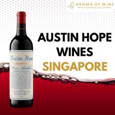 Austin Hope Wines now in Singapore - Aroma of Wines. Shop on :- https://www.aromaofwine.com
