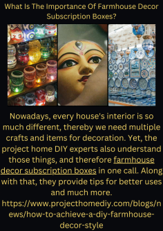 What Is The Importance Of Farmhouse Decor Subscription Boxes?
Nowadays, every house's interior is so much different, thereby we need multiple crafts and items for decoration. Yet, the project home DIY experts also understand those things, and therefore farmhouse decor subscription boxes in one call. Along with that, they provide tips for better uses and much more.https://www.projecthomediy.com/blogs/news/how-to-achieve-a-diy-farmhouse-decor-style

