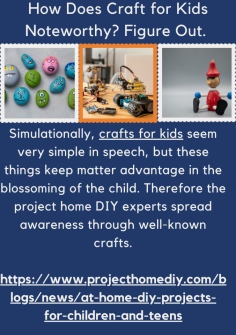 How Does Craft for Kids Noteworthy? Figure Out. 
Simulationally, crafts for kids seem very simple in speech, but these things keep an advantage in the growth of the youth. Therefore the project home DIY experts spread awareness through well-known crafts.https://www.projecthomediy.com/blogs/news/at-home-diy-projects-for-children-and-teens

