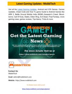 Latest Gaming Updates - MobbiTech
Receive the most latest gaming updates, game reviews, tips and tricks, and more. Examples of these games include ARK 2, Battle Ground Mobile India (BGMI), Assassin's Creed, Blood-borne, Call of Duty, Diablo, Elden Ring, Evil Dead, Final Fantasy, and more.
For more details visit us at: https://www.mobbitech.com/category/games/