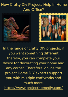 How Crafty Diy Projects Help In Home And Office? 
In the range of crafty DIY projects, if you want something different thereby, you can complete your desire for decorating your home and any corner. Therefore, online the project Home DIY experts support you with multiple craftworks and much more.https://www.projecthomediy.com/

