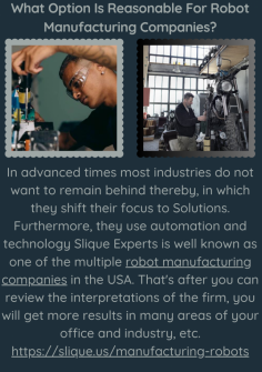 In advanced times most industries do not want to remain behind thereby, in which they shift their focus to Solutions.  Furthermore, they use automation and technology Slique Experts is well known as one of the multiple robot manufacturing companies in the USA. That's after you can review the interpretations of the firm, you will get more results in many areas of your office and industry, etc.https://slique.us/manufacturing-robots

