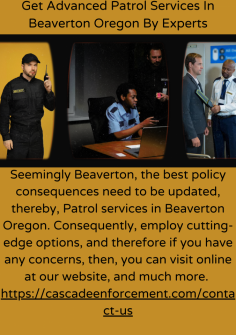 Get Advanced Patrol Services In Beaverton Oregon From Experts
Seemingly Beaverton, the best policy consequences need to be updated, thereby, Patrol services in Beaverton Oregon. Consequently, employ cutting-edge options, and therefore if you have any concerns, then, you can visit online at our website, and much more. https://cascadeenforcement.com/contact-us

