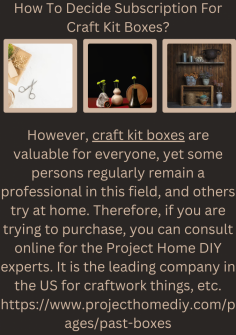 How To Decide Subscription For Craft Kit Boxes?
However, craft kit boxes are valuable for everyone, yet some persons regularly remain a professional in this field, and others try at home. Therefore, if you are trying to purchase, you can consult online for the Project Home DIY experts. It is the leading company in the US for craftwork things,  etc.https://www.projecthomediy.com/pages/past-boxes


