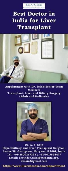 Best Doctor in India for Liver Transplant 
One of the most common organ transplant operations involves the removal of a damaged liver and the replacement of that organ with a donor liver. Dr. Arvinder Singh Soin, one of the best doctor in India for liver transplant, has performed more than 2500 liver transplants with a 95% success rate.
For more info visit us at: https://www.liverdocsoin.com/appointment
