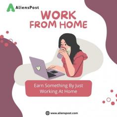 LOOKING FOR WORK FROM HOME? GET IT AT ALIENSPOST
https://alienspost.com/

Alienspost.com is an Online Freelancers webportal that provides you support, advice for your career life, boost your career life with us. You'll get team based business solution, curated experience, powerful workspace for teamwork and productivity, cost effective platform with best free agents around the world on your finder tips. Thanks for visiting us.
8818081001
