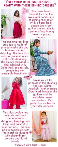 If you are also searching for stylish kids' dresses online, pick this stunning teal blue crop top that is made of printed muslin silk and features fringed detailing. The flare skirt adds a graceful touch with Gota detailing. The chunni (dupatta) is also adorned with Gota work and tassels, completing the ensemble beautifully.

For more information   https://www.jovifashion.com/shop/apparels/kids-wear-18.html
