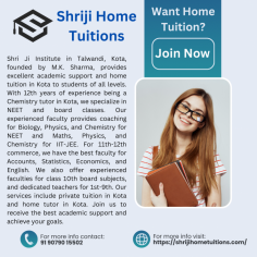 Shri Ji Institute in Talwandi, Kota, founded by M.K. Sharma, provides excellent academic support and home tuition in Kota to students of all levels. With 12th years of experience being a Chemistry tutor in Kota, we specialize in NEET and board classes. Our experienced faculty provides coaching for Biology, Physics, and Chemistry for NEET and Maths, Physics, and Chemistry for IIT-JEE. For 11th-12th commerce, we have the best faculty for Accounts, Statistics, Economics, and English. We also offer experienced faculties for class 10th board subjects, and dedicated teachers for 1st-9th. Our services include private tuition in Kota and home tutor in Kota. Join us to receive the best academic support and achieve your goals.

get more info

Business Name -        Shriji Home Tuitions
Business Email ID - kotahometutions@gmail.com        
Business Address - Sheela Choudhary Rd, VIP Colony, Talwandi, Kota, Rajasthan 324005
Business Phone         - 91 90790 15502
Google My Business URL -https://maps.app.goo.gl/EbCmmhvNjxYbg3XN6
Website https://shrijihometuitions.com/