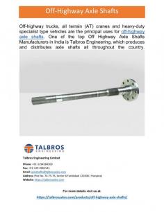 Off-Highway Axle Shafts
All terrain (AT) cranes, heavy-duty speciality vehicles, and off-highway trucks are the main applications for off-highway axle shafts. Talbros Engineering, one of the leading manufacturers of off-highway axle shafts, distributes and manufactures axle shafts all across India.
For more details visit our website: https://talbrosaxles.com/products/off-highway-axle-shafts/