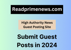 Consider Readprimenews.com as a high authority news guest posting site to expand your reach and establish credibility.

