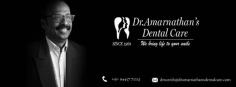 Dr Amarnathan's Dental Care.,Our good and quality curative treatments cover a wide range of disciplines, use modern dentistry approaches, and are effective in meeting your dental demands.