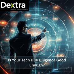 Is Your Tech Due Diligence Good Enough? - Dextralabs